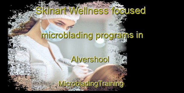 Skinart Wellness-focused microblading programs in Alvershool | #MicrobladingTraining #MicrobladingClasses #SkinartTraining-Netherlands