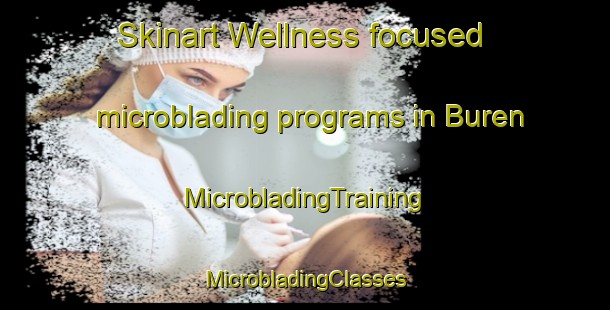 Skinart Wellness-focused microblading programs in Buren | #MicrobladingTraining #MicrobladingClasses #SkinartTraining-Netherlands