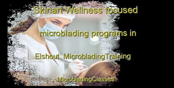 Skinart Wellness-focused microblading programs in Elshout | MicrobladingTraining | MicrobladingClasses | SkinartTraining-Netherlands