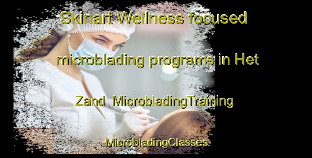 Skinart Wellness-focused microblading programs in Het Zand | #MicrobladingTraining #MicrobladingClasses #SkinartTraining-Netherlands