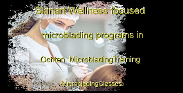 Skinart Wellness-focused microblading programs in Ochten | #MicrobladingTraining #MicrobladingClasses #SkinartTraining-Netherlands