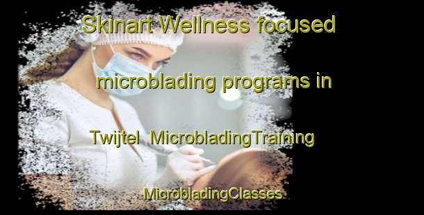 Skinart Wellness-focused microblading programs in Twijtel | #MicrobladingTraining #MicrobladingClasses #SkinartTraining-Netherlands