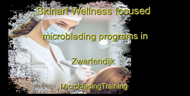 Skinart Wellness-focused microblading programs in Zwartendijk | #MicrobladingTraining #MicrobladingClasses #SkinartTraining-Netherlands