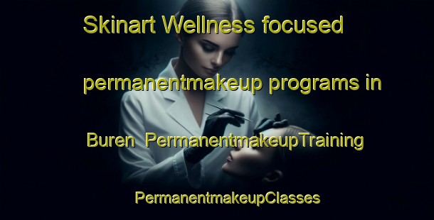 Skinart Wellness-focused permanentmakeup programs in Buren | #PermanentmakeupTraining #PermanentmakeupClasses #SkinartTraining-Netherlands