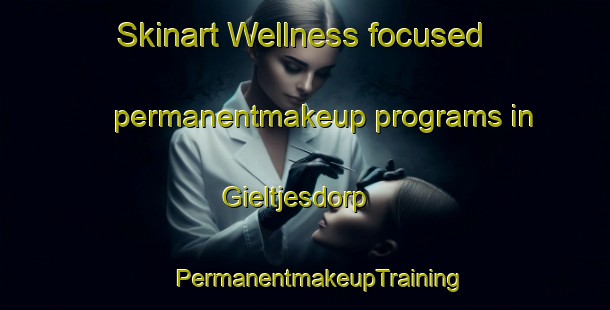 Skinart Wellness-focused permanentmakeup programs in Gieltjesdorp | #PermanentmakeupTraining #PermanentmakeupClasses #SkinartTraining-Netherlands