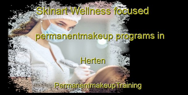 Skinart Wellness-focused permanentmakeup programs in Herten | #PermanentmakeupTraining #PermanentmakeupClasses #SkinartTraining-Netherlands