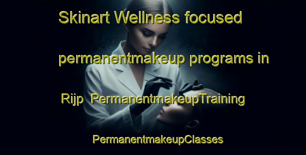 Skinart Wellness-focused permanentmakeup programs in Rijp | PermanentmakeupTraining | PermanentmakeupClasses | SkinartTraining-Netherlands