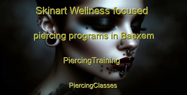 Skinart Wellness-focused piercing programs in Baexem | #PiercingTraining #PiercingClasses #SkinartTraining-Netherlands