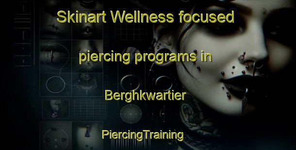 Skinart Wellness-focused piercing programs in Berghkwartier | PiercingTraining | PiercingClasses | SkinartTraining-Netherlands