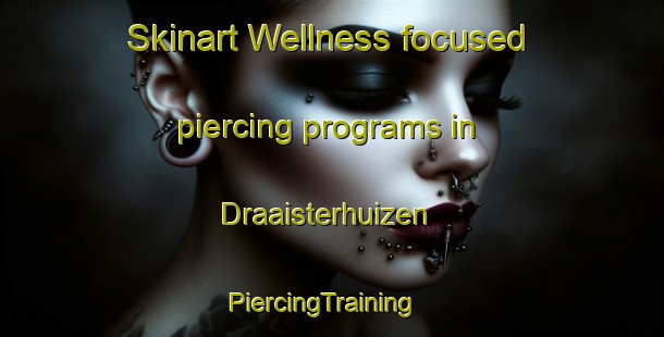 Skinart Wellness-focused piercing programs in Draaisterhuizen | PiercingTraining | PiercingClasses | SkinartTraining-Netherlands