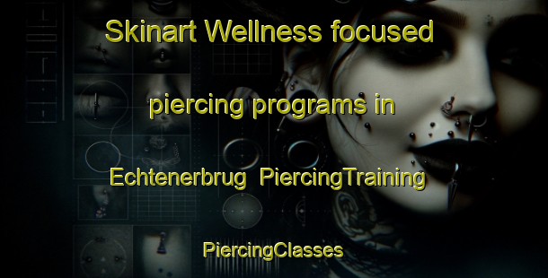 Skinart Wellness-focused piercing programs in Echtenerbrug | #PiercingTraining #PiercingClasses #SkinartTraining-Netherlands