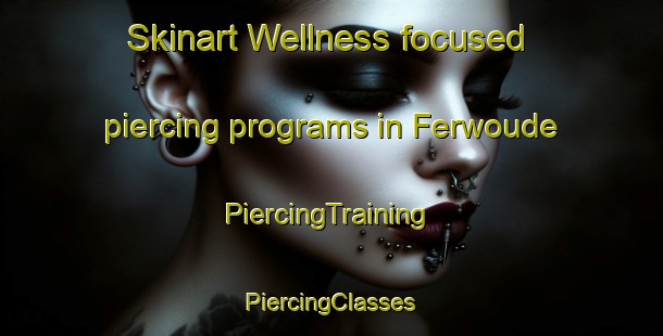 Skinart Wellness-focused piercing programs in Ferwoude | #PiercingTraining #PiercingClasses #SkinartTraining-Netherlands