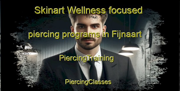 Skinart Wellness-focused piercing programs in Fijnaart | PiercingTraining | PiercingClasses | SkinartTraining-Netherlands