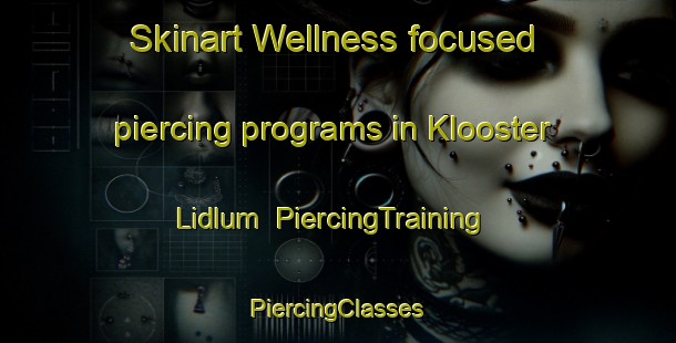 Skinart Wellness-focused piercing programs in Klooster Lidlum | #PiercingTraining #PiercingClasses #SkinartTraining-Netherlands