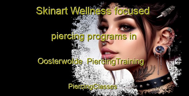 Skinart Wellness-focused piercing programs in Oosterwolde | PiercingTraining | PiercingClasses | SkinartTraining-Netherlands