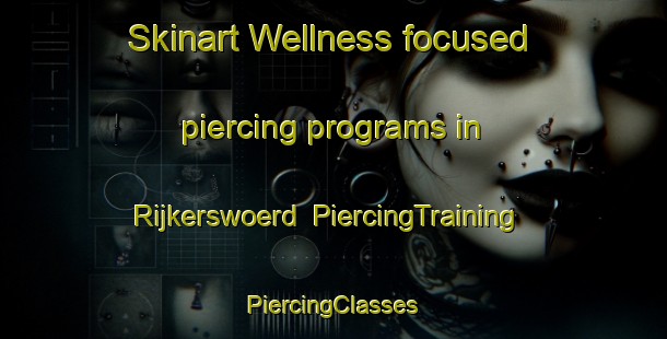 Skinart Wellness-focused piercing programs in Rijkerswoerd | #PiercingTraining #PiercingClasses #SkinartTraining-Netherlands