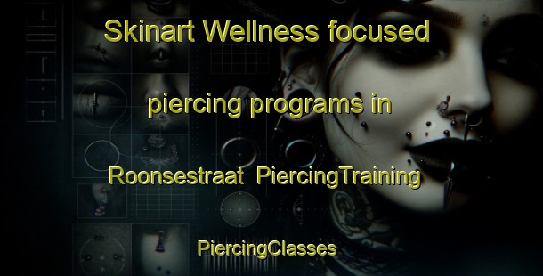 Skinart Wellness-focused piercing programs in Roonsestraat | PiercingTraining | PiercingClasses | SkinartTraining-Netherlands