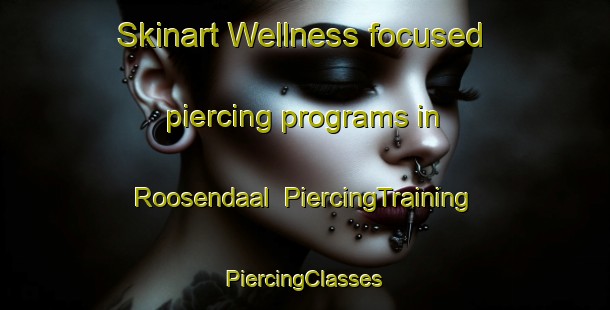 Skinart Wellness-focused piercing programs in Roosendaal | #PiercingTraining #PiercingClasses #SkinartTraining-Netherlands