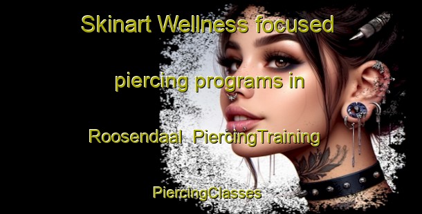Skinart Wellness-focused piercing programs in Roosendaal | PiercingTraining | PiercingClasses | SkinartTraining-Netherlands