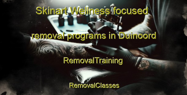 Skinart Wellness-focused removal programs in Duinoord | RemovalTraining | RemovalClasses | SkinartTraining-Netherlands