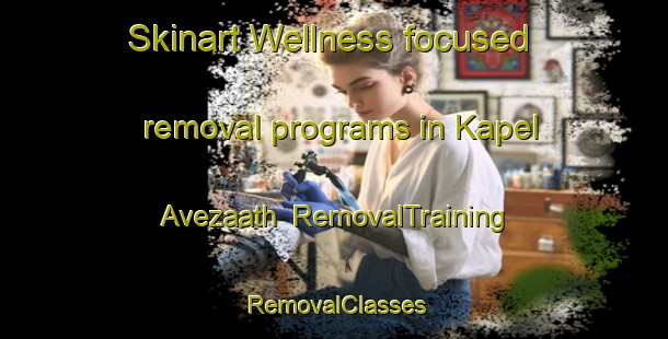 Skinart Wellness-focused removal programs in Kapel Avezaath | RemovalTraining | RemovalClasses | SkinartTraining-Netherlands