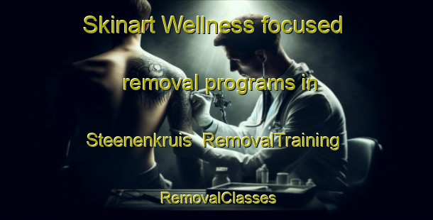 Skinart Wellness-focused removal programs in Steenenkruis | RemovalTraining | RemovalClasses | SkinartTraining-Netherlands
