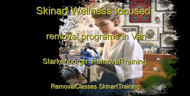 Skinart Wellness-focused removal programs in Van Starkenborgh | #RemovalTraining #RemovalClasses #SkinartTraining-Netherlands