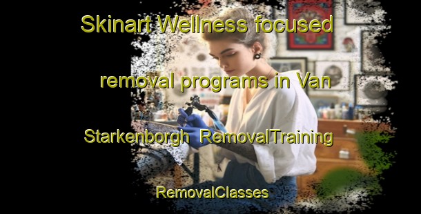 Skinart Wellness-focused removal programs in Van Starkenborgh | RemovalTraining | RemovalClasses | SkinartTraining-Netherlands
