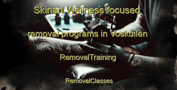 Skinart Wellness-focused removal programs in Voskuilen | RemovalTraining | RemovalClasses | SkinartTraining-Netherlands