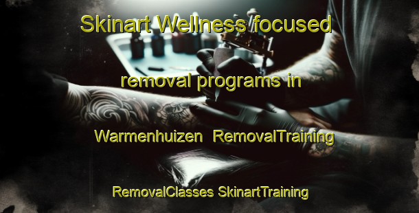 Skinart Wellness-focused removal programs in Warmenhuizen | #RemovalTraining #RemovalClasses #SkinartTraining-Netherlands