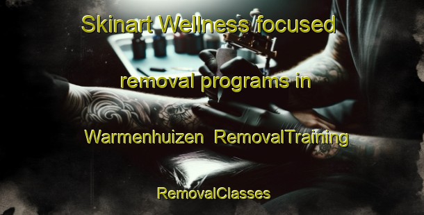 Skinart Wellness-focused removal programs in Warmenhuizen | RemovalTraining | RemovalClasses | SkinartTraining-Netherlands
