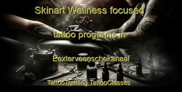 Skinart Wellness-focused tattoo programs in Eexterveenschekanaal | #TattooTraining #TattooClasses #SkinartTraining-Netherlands