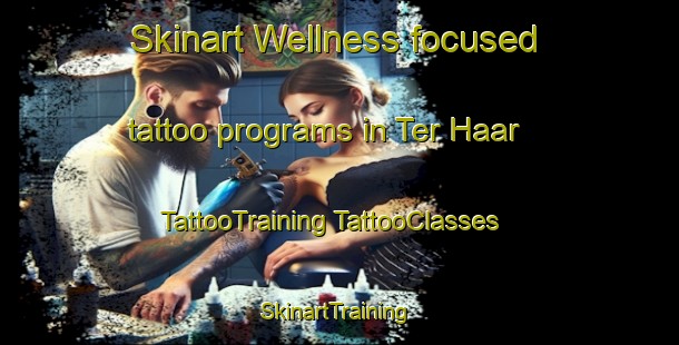 Skinart Wellness-focused tattoo programs in Ter Haar | #TattooTraining #TattooClasses #SkinartTraining-Netherlands