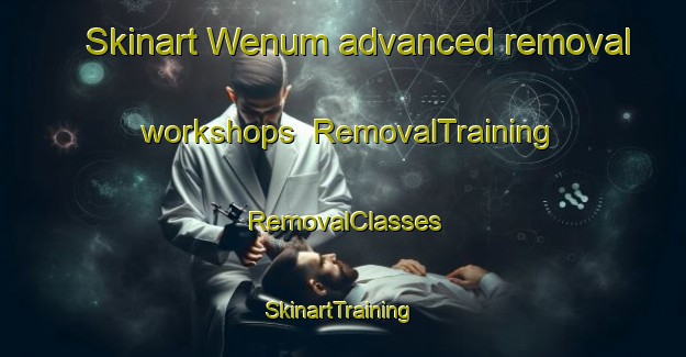 Skinart Wenum advanced removal workshops | RemovalTraining | RemovalClasses | SkinartTraining-Netherlands