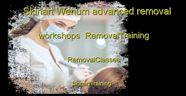 Skinart Wenum advanced removal workshops | RemovalTraining | RemovalClasses | SkinartTraining-Netherlands