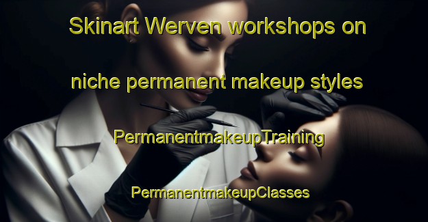 Skinart Werven workshops on niche permanent makeup styles | PermanentmakeupTraining | PermanentmakeupClasses | SkinartTraining-Netherlands