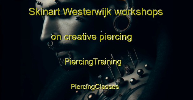 Skinart Westerwijk workshops on creative piercing | PiercingTraining | PiercingClasses | SkinartTraining-Netherlands
