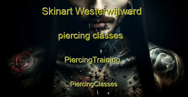 Skinart Westerwijtwerd piercing classes | #PiercingTraining #PiercingClasses #SkinartTraining-Netherlands