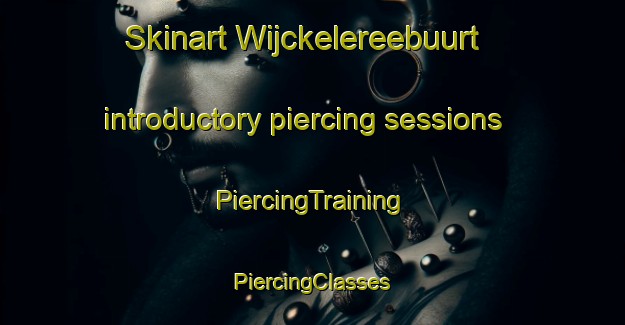 Skinart Wijckelereebuurt introductory piercing sessions | #PiercingTraining #PiercingClasses #SkinartTraining-Netherlands