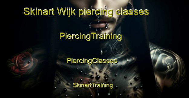 Skinart Wijk piercing classes | PiercingTraining | PiercingClasses | SkinartTraining-Netherlands