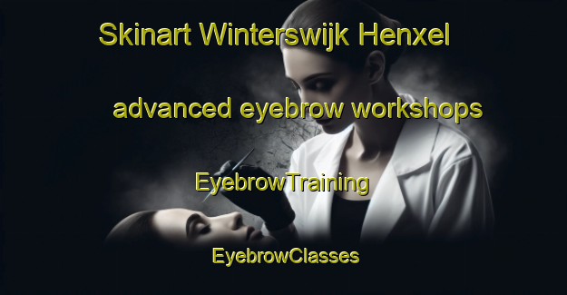 Skinart Winterswijk Henxel advanced eyebrow workshops | EyebrowTraining | EyebrowClasses | SkinartTraining-Netherlands