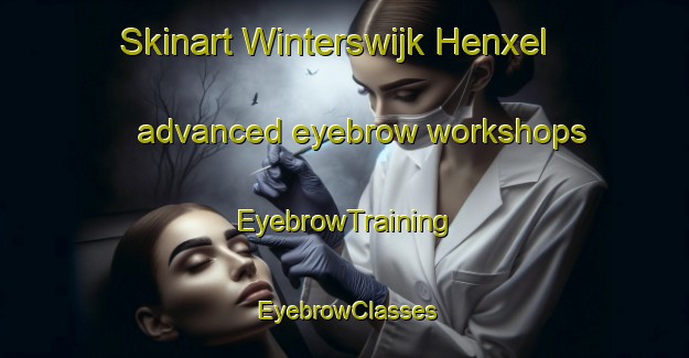 Skinart Winterswijk Henxel advanced eyebrow workshops | EyebrowTraining | EyebrowClasses | SkinartTraining-Netherlands