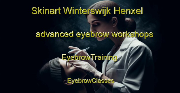 Skinart Winterswijk Henxel advanced eyebrow workshops | EyebrowTraining | EyebrowClasses | SkinartTraining-Netherlands