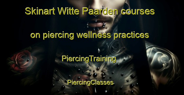 Skinart Witte Paarden courses on piercing wellness practices | PiercingTraining | PiercingClasses | SkinartTraining-Netherlands