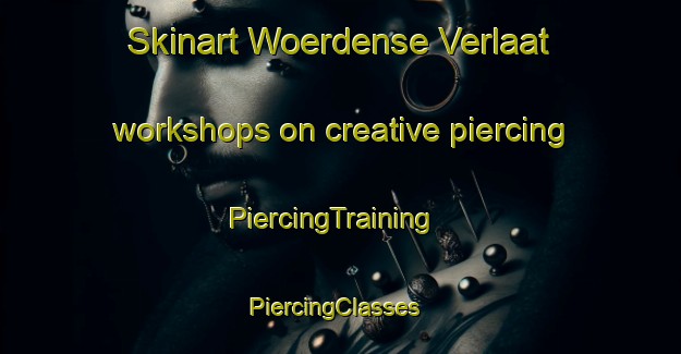 Skinart Woerdense Verlaat workshops on creative piercing | PiercingTraining | PiercingClasses | SkinartTraining-Netherlands