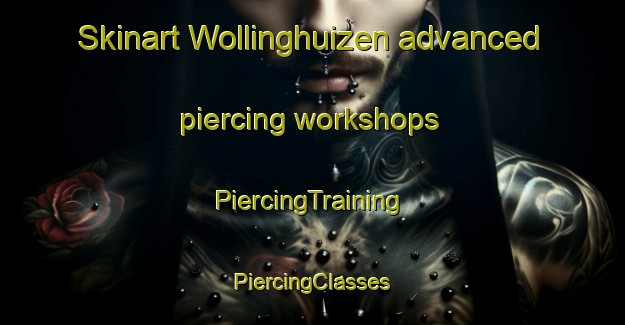 Skinart Wollinghuizen advanced piercing workshops | #PiercingTraining #PiercingClasses #SkinartTraining-Netherlands