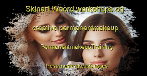 Skinart Woord workshops on creative permanentmakeup | #PermanentmakeupTraining #PermanentmakeupClasses #SkinartTraining-Netherlands