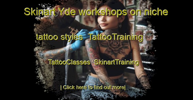 Skinart Yde workshops on niche tattoo styles | TattooTraining | TattooClasses | SkinartTraining-Netherlands