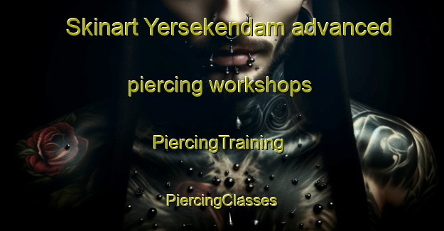 Skinart Yersekendam advanced piercing workshops | #PiercingTraining #PiercingClasses #SkinartTraining-Netherlands