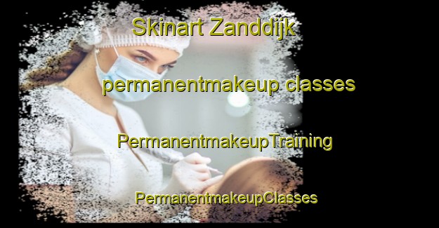 Skinart Zanddijk permanentmakeup classes | PermanentmakeupTraining | PermanentmakeupClasses | SkinartTraining-Netherlands
